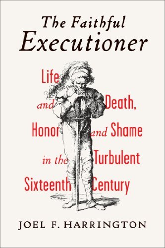 Joel F. Harrington/The Faithful Executioner@ Life and Death, Honor and Shame in the Turbulent